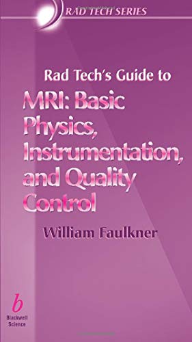 Imagen de archivo de Rad Tech's Guide to MRI: Basic Physics, Instrumentation, and Quality Control a la venta por Friends of the Library Bookstore