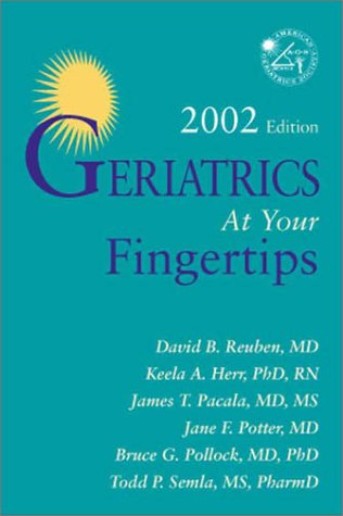 Geriatrics at Your Fingertips, 2002 (9780632046966) by Reuben, David B.; Herr, Keela; Pacala, James T.; Potter, Jane F.; Pollock, Bruce G.; Semla, Todd P.