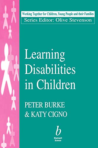 Learning Disabilities in Children (Working Together For Children, Young People And Their Families) (9780632051045) by Burke, Peter; Cigno, Katy