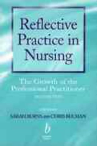 Reflective Practice in Nursing: The Growth of the Professional Practitioner (9780632052912) by Burns, Sarah