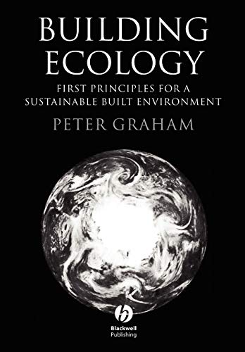 Beispielbild fr Building Ecology: First Principles for a Sustainable Built Environment zum Verkauf von WorldofBooks