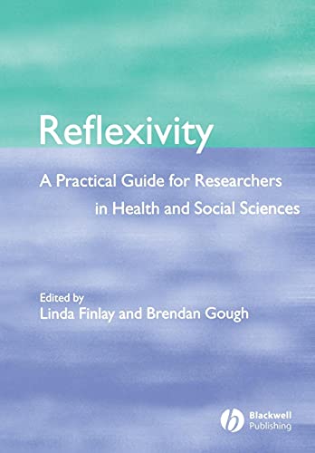 9780632064144: Reflexivity: A Practical Guide for Researchers in Health and Social Sciences