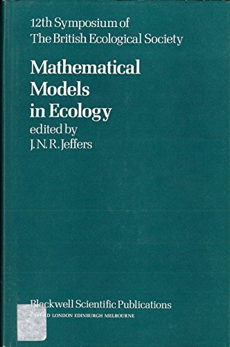 Stock image for Mathematical Models in Ecology: The 12th Symposium of the British Ecological Society, Grange-over-Sands, Lancashire, 23-26 March 1971 [British Ecological Society Symposium No. 12] for sale by Tiber Books