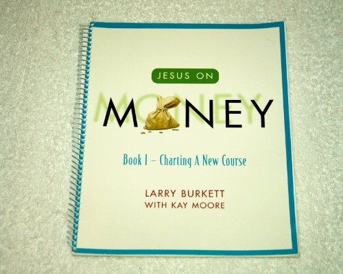 Jesus on Money: Book 1 - Charting a New Course (9780633002701) by Larry Burkett; Kay Moore