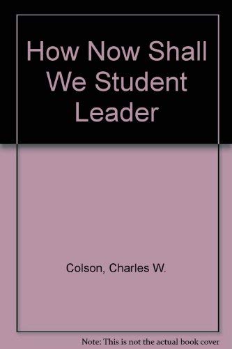 How Now Shall We Student Leader (9780633004507) by Charles W. Colson; Nancy R. Pearcey