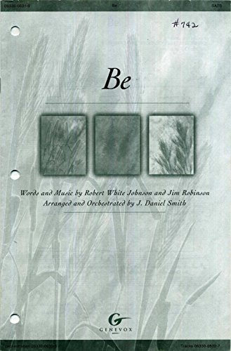 Be (Genevox) (9780633006310) by Robert White Johnson; Jim Robinson; J. Daniel Smith (Arranged By)