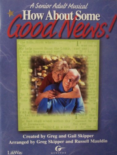 Imagen de archivo de How About Some Good News!: A Senior Adult Musical a la venta por Archives Books inc.