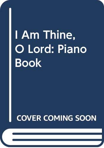 Stock image for I Am Thine, O Lord: Piano Book for sale by Archives Books inc.