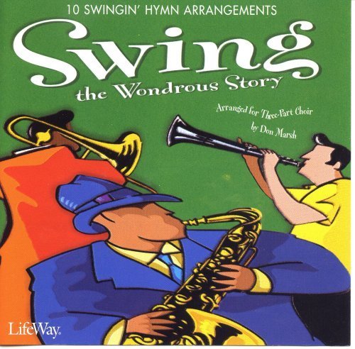 Swing the Wondrous Story: 10 Swingin' Hymn Arrangements (9780633022211) by [???]