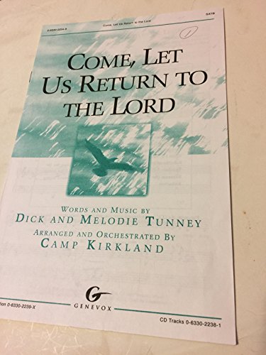 Come, Let Us Return To The Lord (SATB) (9780633022341) by Dick & Melodie Tunney And Camp Kirkland