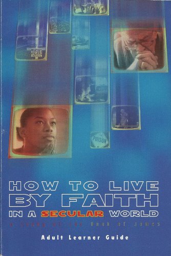 Stock image for How to live by faith in a secular world: A study of the book of James (Adult January Bible study) for sale by SecondSale