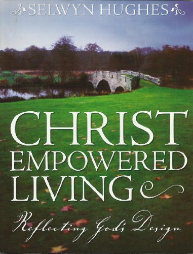 Christ Empowered Living: Reflecting God's Design (9780633091538) by Selwyn Hughes