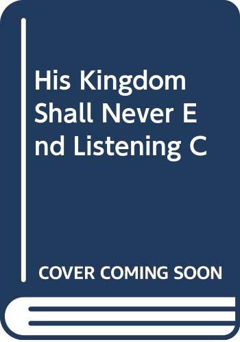 Stock image for His Kingdom Shall Never End Listening C for sale by SecondSale