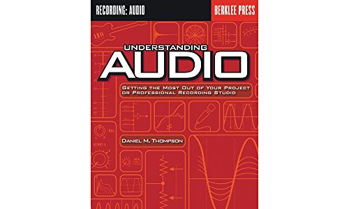 Imagen de archivo de Understanding Audio: Getting the Most Out of Your Project or Professional Recording Studio a la venta por Red's Corner LLC