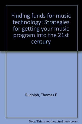 Stock image for Finding funds for music technology: Strategies for getting your music program into the 21st century for sale by HPB-Red