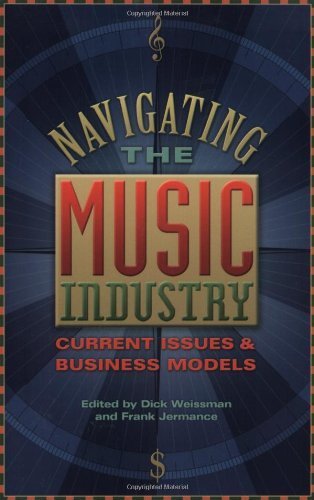 9780634026522: Navigating the Music Industry: Current Issues & Business Models