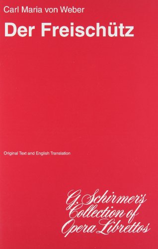 9780634027741: Der Freischutz, Op. 77: Libretto (G. Schirmer's Collection of Opera Librettos)