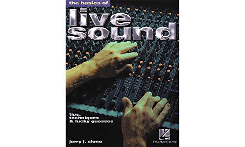 Imagen de archivo de The Basics of Live Sound : Tips, Techniques and Lucky Guesses a la venta por Better World Books