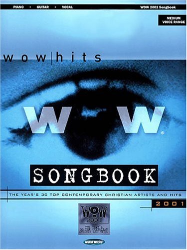 WOW 2001 Songbook: The Year's 30 Top Contemporary Christian Artists and Hits