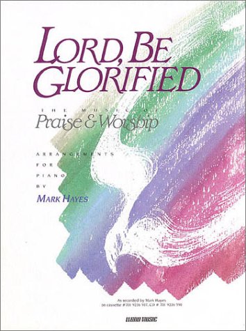 Lord, Be Glorified: The Music of Praise and Worship (9780634038457) by [???]
