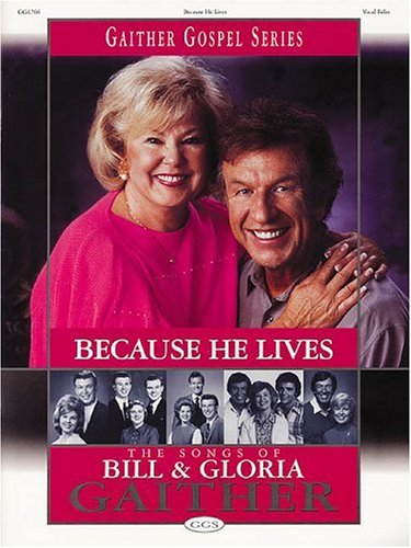 9780634043284: Because He Lives - The Songs of Bill and Gloria Gaither (Gaither Gospel Series)