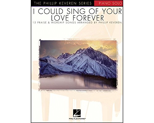 I Could Sing of Your Love Forever: arr. Phillip Keveren The Phillip Keveren Series Piano Solo (9780634048272) by [???]