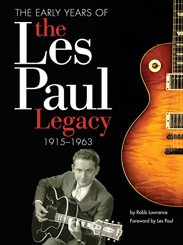 Imagen de archivo de The Early Years of the Les Paul Legacy: 1915-1963 a la venta por Goodwill San Antonio