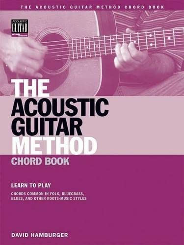 Beispielbild fr The Acoustic Guitar Method Chord Book: Learn to Play Chords Common in American Roots Music Styles (Acoustic Guitar Private Lessons) zum Verkauf von HPB Inc.