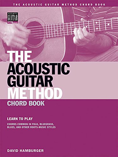 Stock image for The Acoustic Guitar Method Chord Book: Learn to Play Chords Common in American Roots Music Styles for sale by Revaluation Books