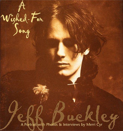 Jeff Buckley Â a portrait with photos & interviews by Merri Cyr