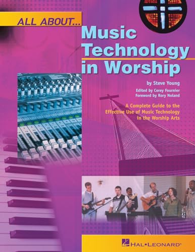 All About Music Technology in Worship: How to Set Up and Plan a Musical Performance (Hal Leonard Reference Books) (9780634054495) by Steve Young; Corey Fournier