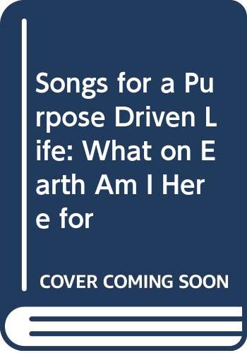 Imagen de archivo de Songs for a Purpose Driven Life: What on Earth Am I Here For? a la venta por JR Books