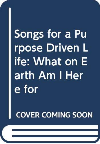 Stock image for Songs for a Purpose Driven Life: What on Earth Am I Here For? for sale by JR Books