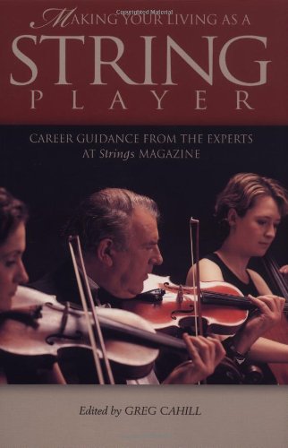 Beispielbild fr Making Your Living As a String Player: Career Guidance from the Experts at Strings Magazine zum Verkauf von medimops