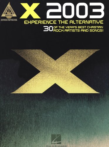 X 2003 - Experience the Alternative: 30 of the Year's Best Christian Rock Artists and Songs! (9780634066337) by Hal Leonard Corp.