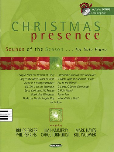 Christmas Presence: Sounds of the Season for Solo Piano (9780634069802) by Hayes, Mark; Greer, Bruce; Tornquist, Carol; Wolaver, Bill; Hammerly, Jim
