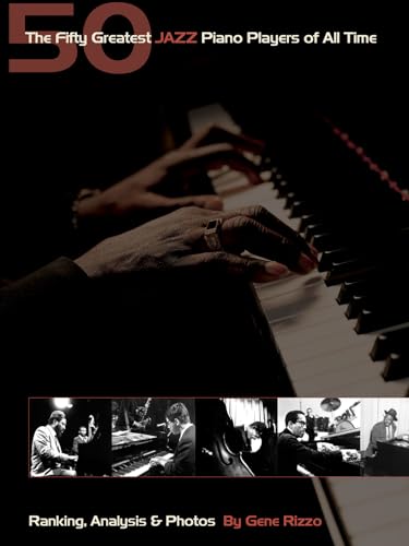 Stock image for The Fifty Greatest Jazz Piano Players of All Time: Ranking Analysis & Photos (Book) for sale by HPB-Diamond