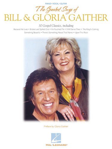 The Greatest Songs of Bill & Gloria Gaither (9780634078927) by Gaither, Bill; Gaither, Gloria