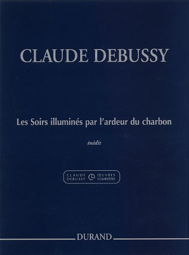 9780634079344: Claude Debussy - Les Soirs Illumines Par L'ardeur Du Charbon: Evenings Lit by the Burning Coals for Piano