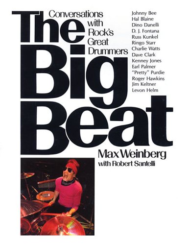 The Big Beat: Conversations with Rock's Greatest Drummers (9780634082757) by Max Weinberg