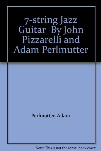 7-string Jazz Guitar By John Pizzarelli and Adam Perlmutter (9780634084829) by Perlmutter, Adam; Pizzarelli, John