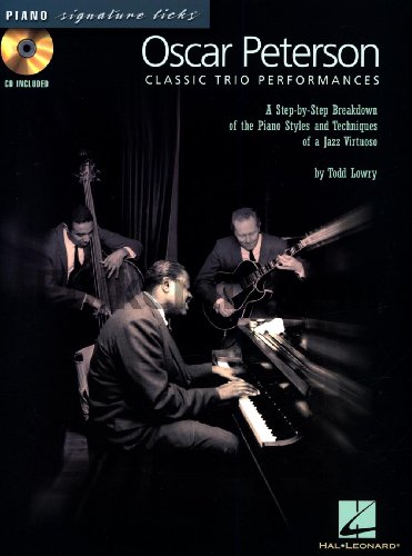 Oscar Peterson - Classic Trio Performances: A Step-by-Step Breakdown of the Piano Styles and Techniques of a Jazz Virtuoso (Piano Signature Licks) (9780634089909) by Lowry, Todd