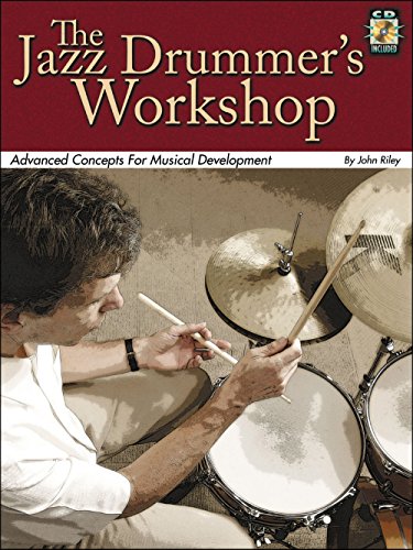 The Jazz Drummer's Workshop: Advanced Concepts for Musical Development (9780634091148) by Riley, John