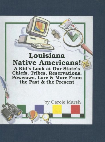 Louisiana Native Americans!: A Kid's Look at Our State's Chiefs, Tribes, Reservations, Powwows, Lore & More from the Past & the Present (Carole Marsh State Books) - Carole Marsh