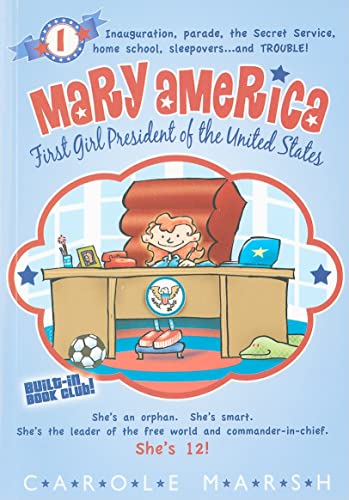 Stock image for Mary America-First Girl President of the United States: Book 1: Inauguration, parade, the Secret Service, home school, sleepovers.and trouble! (1) for sale by Wonder Book