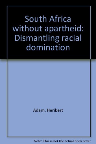 Beispielbild fr SOUTH AFRICA WITHOUT APARTHEID Dismantling Racial Domination zum Verkauf von Richard Sylvanus Williams (Est 1976)