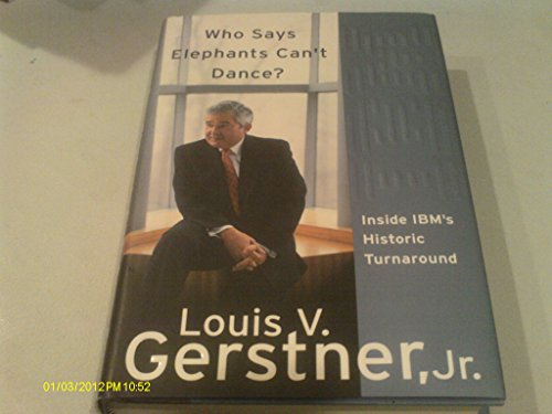 9780641577352: (WHO SAYS ELEPHANTS CAN'T DANCE?: INSIDE IBM'S HISTORIC TURNAROUND ) BY GERSTNER, LOUIS V, JR{AUTHOR}Hardcover