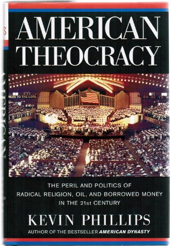 9780641873348: American Theocracy : The Peril and Politics of Radical Religion, Oil, and Borrowed Money in The 21st Century