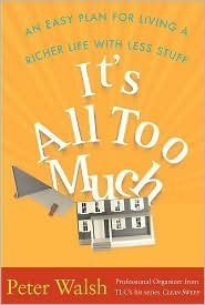It's All Too Much: An Easy Plan for Living a Richer Life with Less Stuff (9780641959493) by Peter Walsh