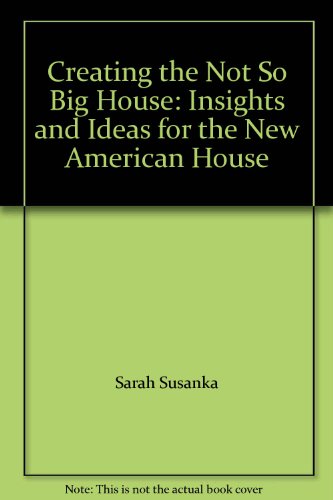 9780641974335: Creating the Not So Big House: Insights and Ideas for the New American House